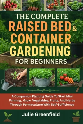 The Complete Raised Bed And Container Gardening For Beginners: A Companion Planting Guide To Start Mini Farming, Grow Vegetables, Fruits, And Herbs Through Permaculture With Self-Sufficiency Paperback  May 10, 2025