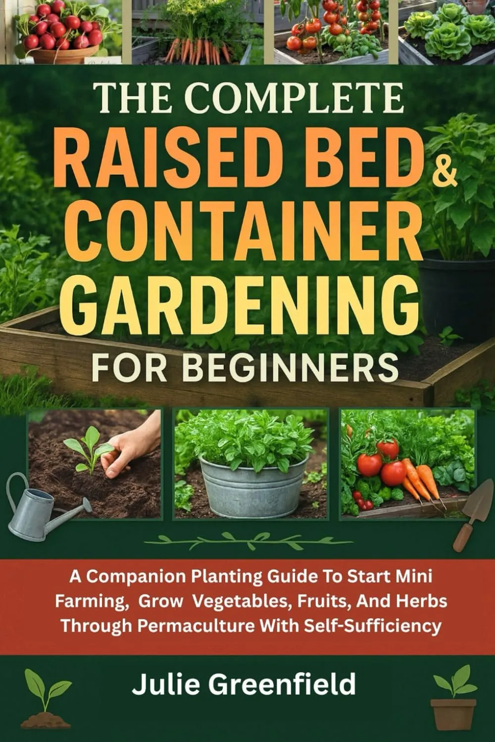 The Complete Raised Bed And Container Gardening For Beginners: A Companion Planting Guide To Start Mini Farming, Grow Vegetables, Fruits, And Herbs Through Permaculture With Self-Sufficiency Paperback  May 10, 2025